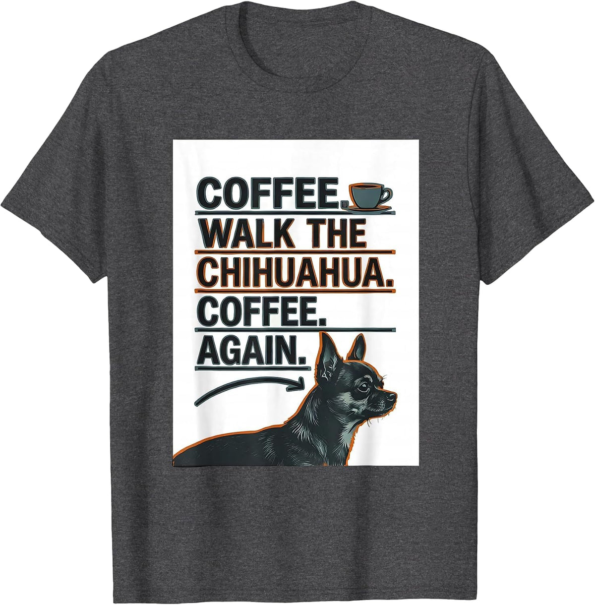 Coffee. Walk The Chihuahua. Coffee. Again. Funny Chihuahua T-Shirt - Dark Heather Grey