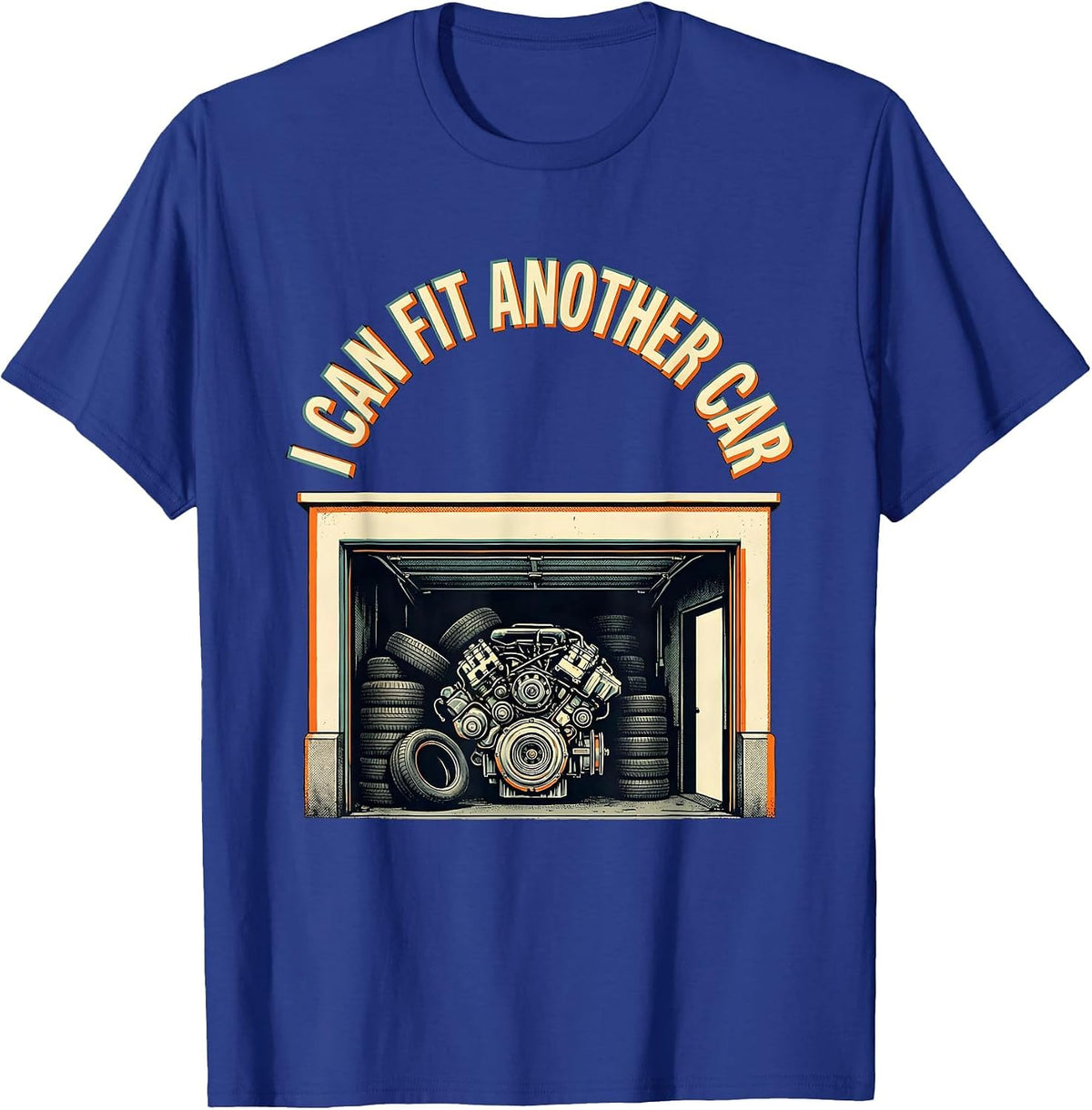 I Can Fit Another Car Funny Car Guy Mechanic Garage Humor T-Shirt - Royal Blue