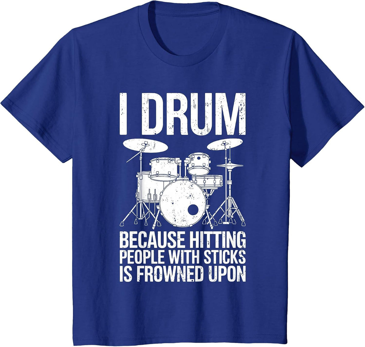 I Drum Because Hitting People with Sticks is Frowned Upon T-Shirt - Royal Blue