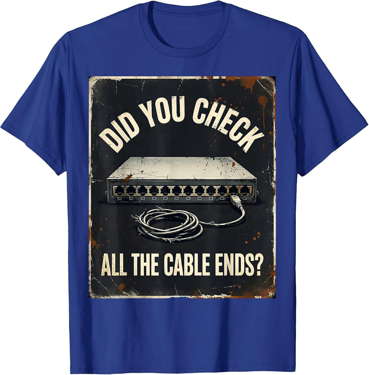 Did You Check All The Cable Ends Funny IT Tech Support Gift T-Shirt - Royal Blue