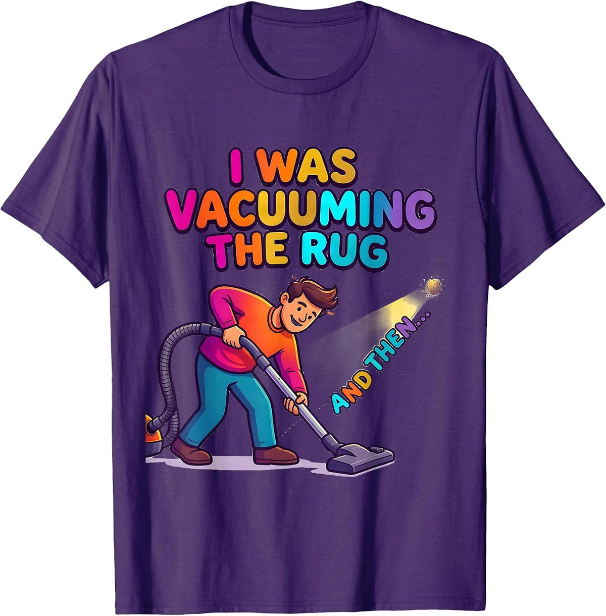 I Was Vacuuming The Rug And Then— Funny ADHD Humor T-Shirt - Purple