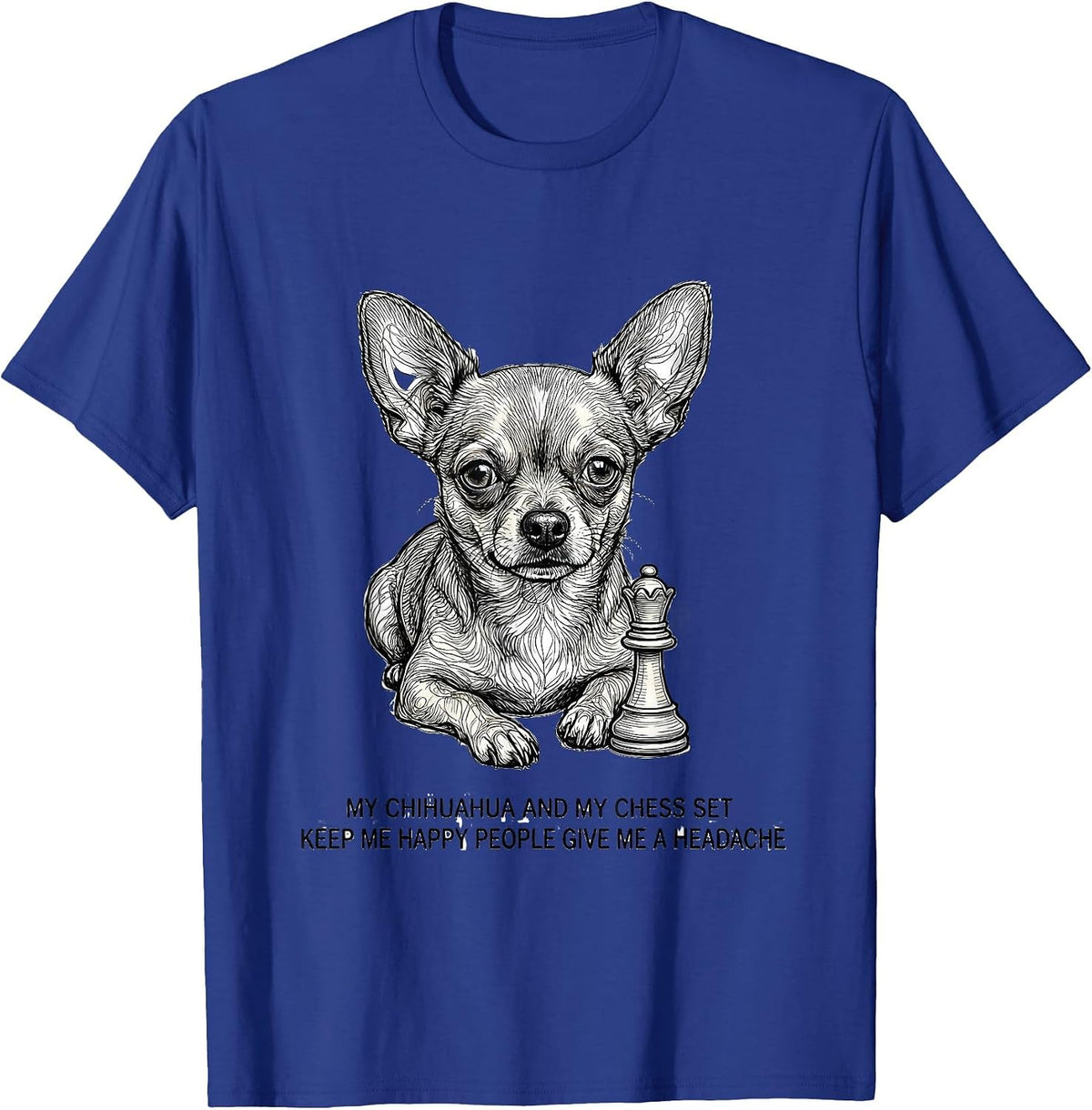 Men's My Chihuahua Keeps Me Happy Funny Pet Lover Gift T-Shirt - Royal Blue