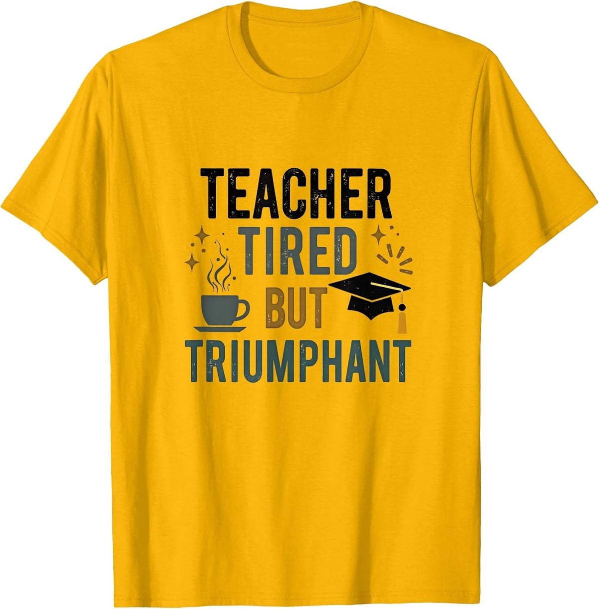 Kinder 67 Teacher Tired But Triumphant Educator Design T-Shirt - Golden Yellow