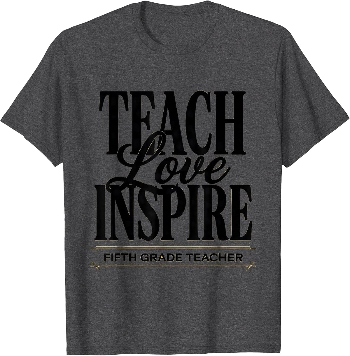 Teach Love Inspire Fifth Grade Teacher Sentimental Back T-Shirt - Dark Heather Grey