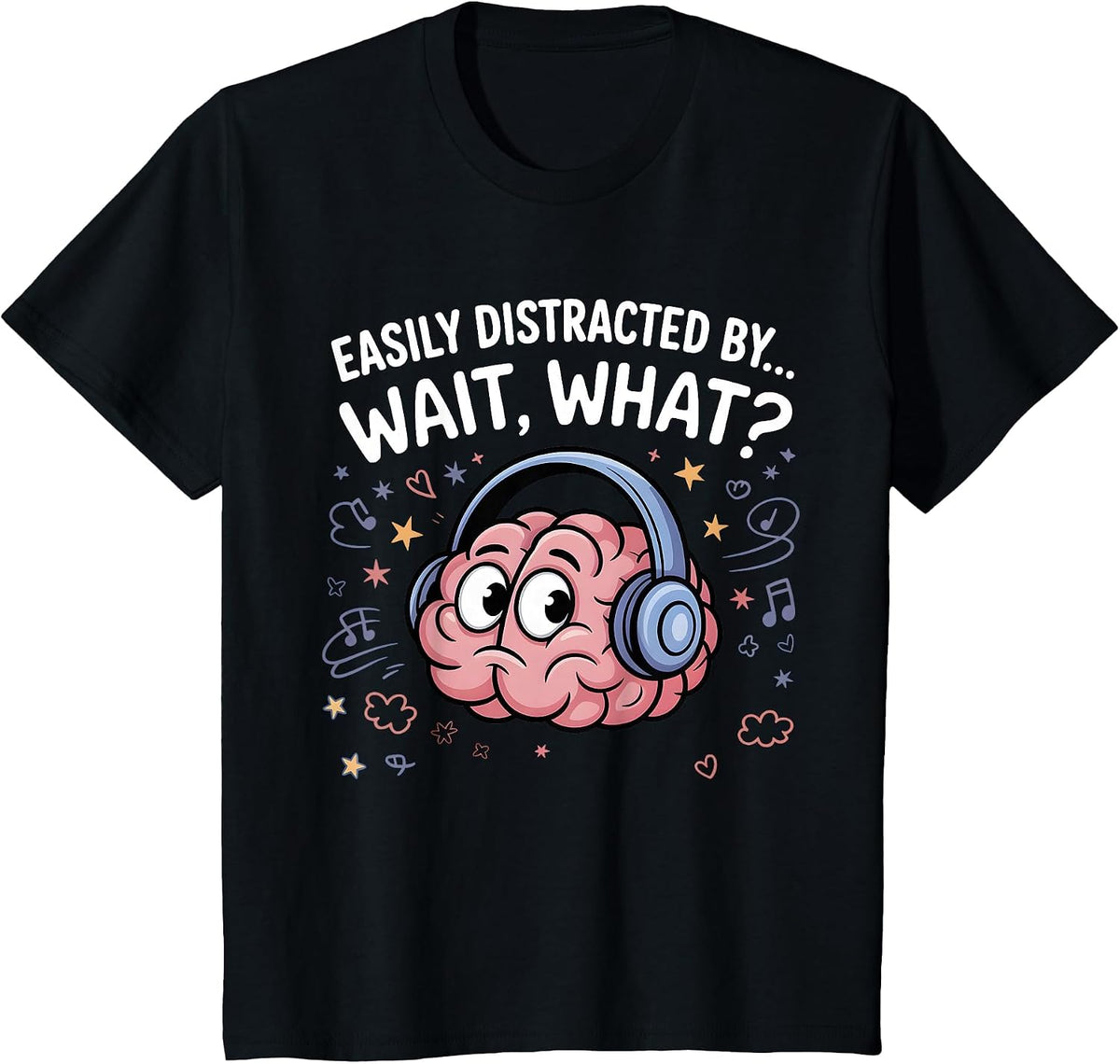 Easily Distracted by Wait What Funny ADHD Sayings T-Shirt - Black