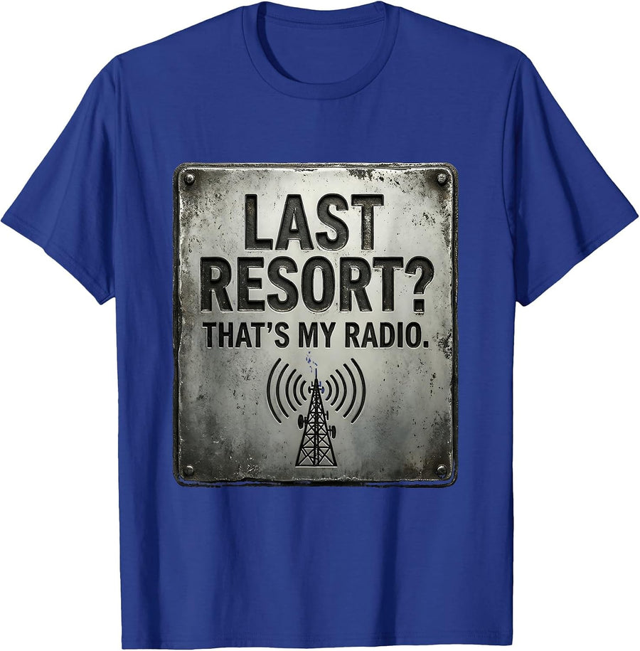 Last Resort? That's My Radio. Ham Radio Design T-Shirt - Royal Blue