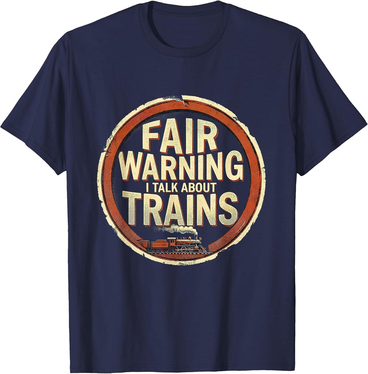 Men's Fair Warning I Talk About Trains Funny Train Enthusiast Gift T-Shirt - Navy Blue