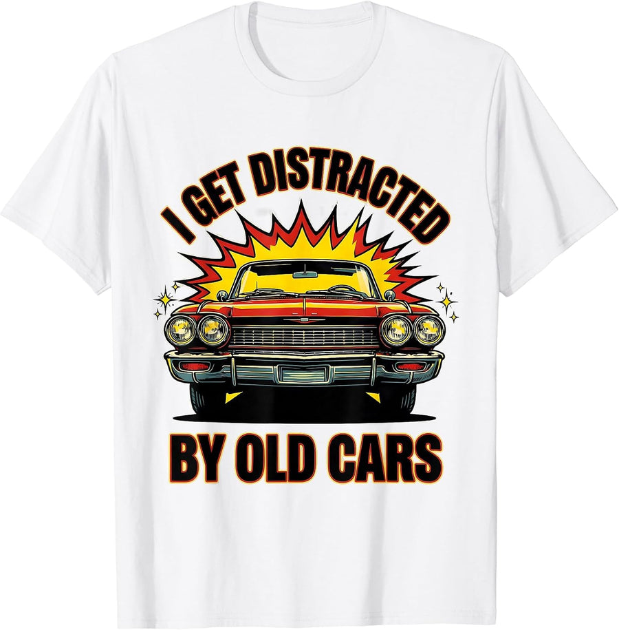 Men's I Get Distracted By Old Cars Funny Classic Car Guy Humor T-Shirt - White