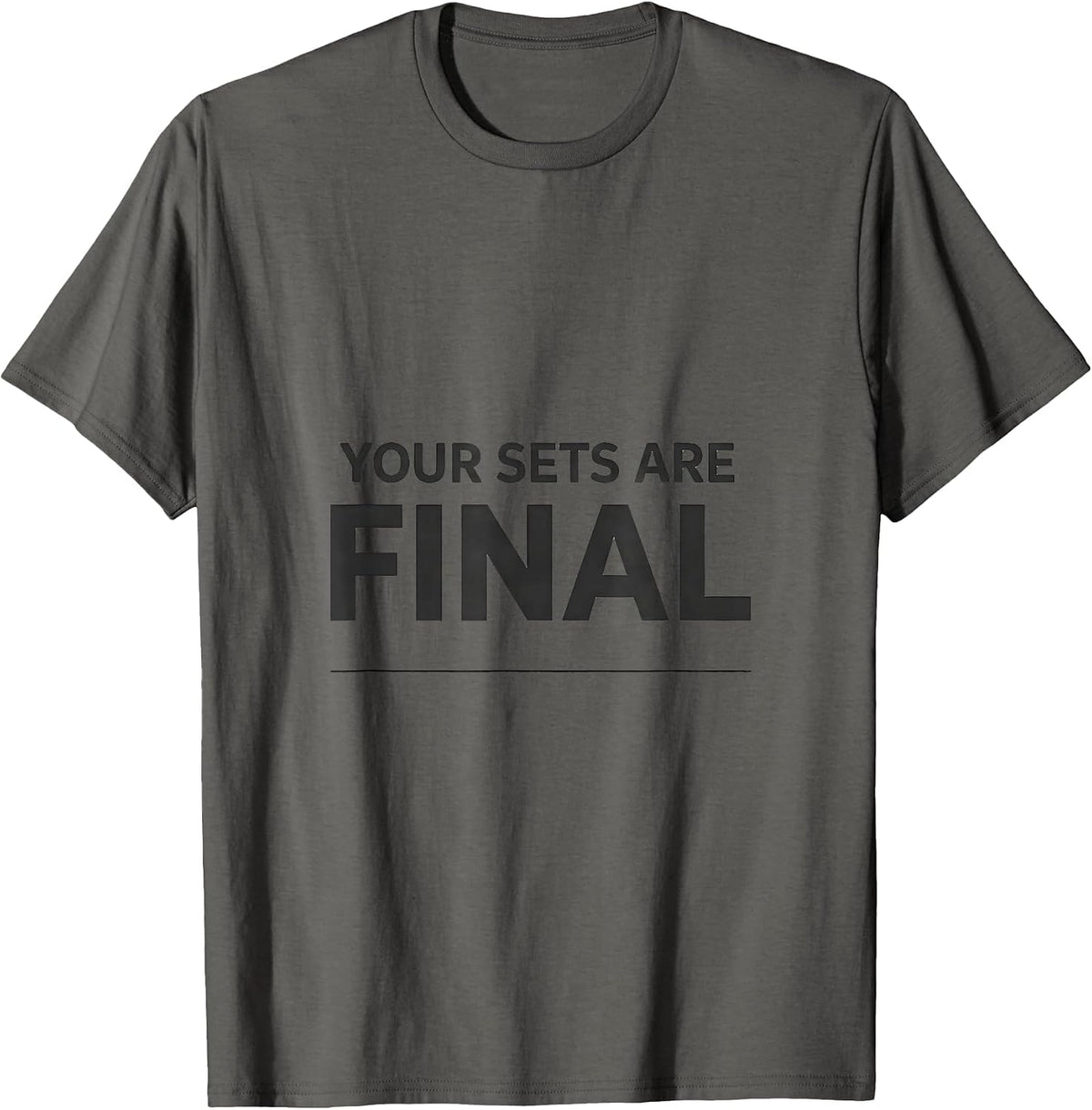 Men's Your Sets Are Final Funny Gym Workout Meme Weightlifting T-Shirt - Asphalt Grey