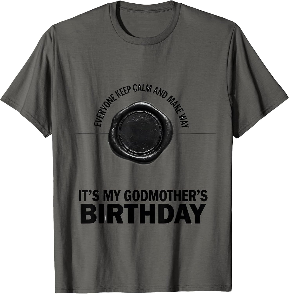 Everyone Keep Calm It's My Godmother's Birthday Funny Gift T-Shirt - Asphalt Grey