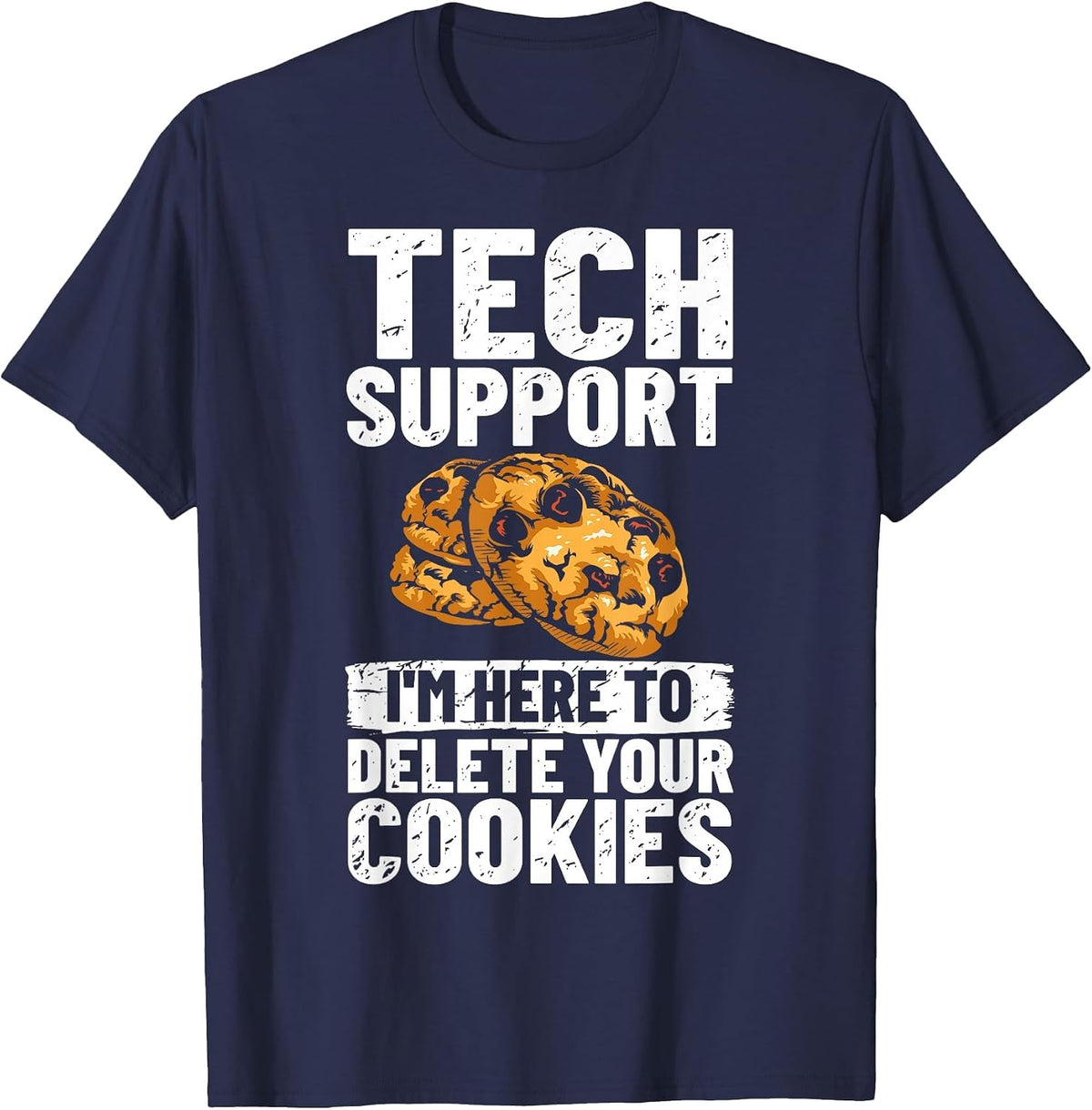 Tech Support I'm Here to Delete Your Cookies IT Professional T-Shirt - Navy Blue