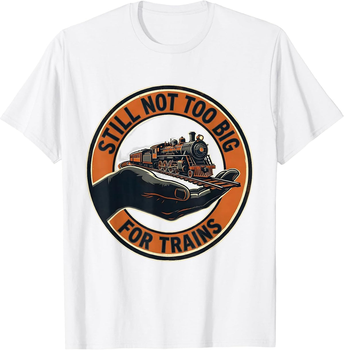 Men's Still Not Too Big For Trains Funny Train Enthusiast Model T-Shirt - White