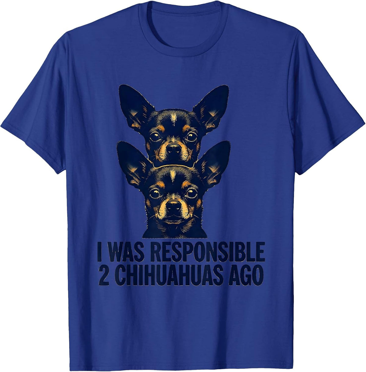 I Was Responsible 2 Chihuahuas Ago Funny Chihuahua Owner Dog T-Shirt - Royal Blue