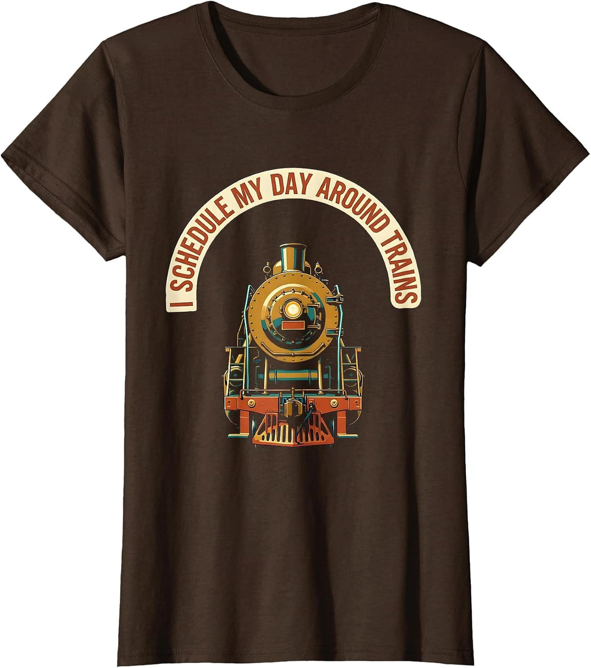 Women's I Schedule My Day Around Trains Funny Train Enthusiast Gift T-Shirt - Brown