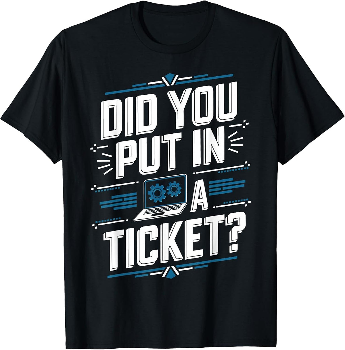 Did You Put in A Ticket Computer Support Network Admin T-Shirt - Black