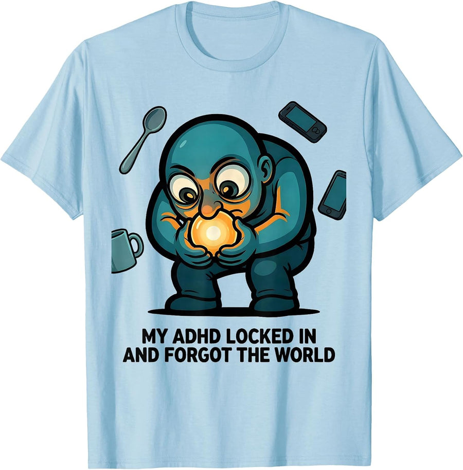 Men's My ADHD Locked In And Forgot The World Funny Neurodivergent T-Shirt - Baby Blue