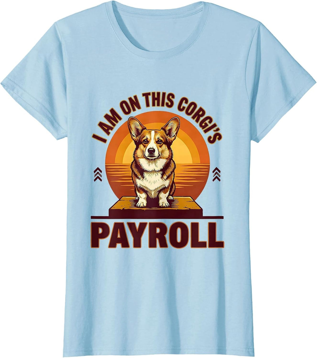 Women's I Am On This Corgi's Payroll Funny Corgi Owner Dog Lover T-Shirt - Baby Blue