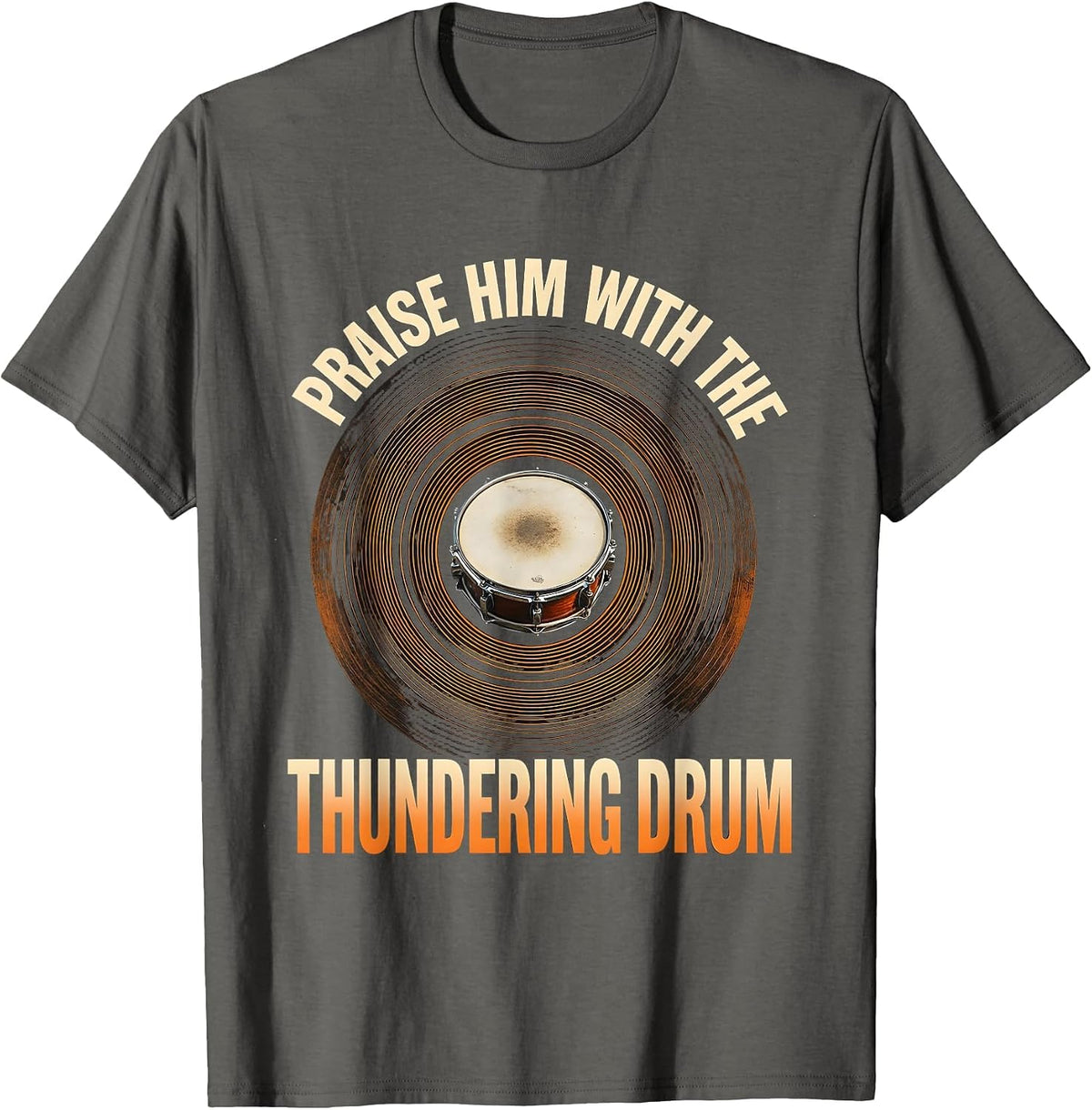 Praise Him With The Thundering Drum Christian Drummer T-Shirt - Asphalt Grey