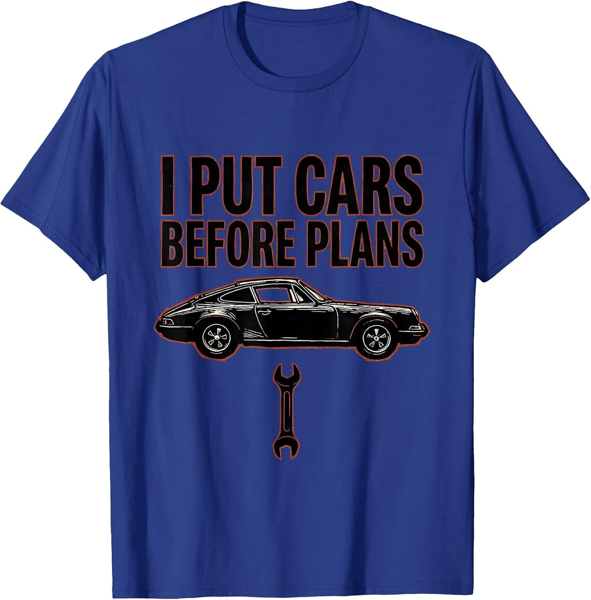 I Put Cars Before Plans Funny Car Guy Mechanic Car T-Shirt - Royal Blue