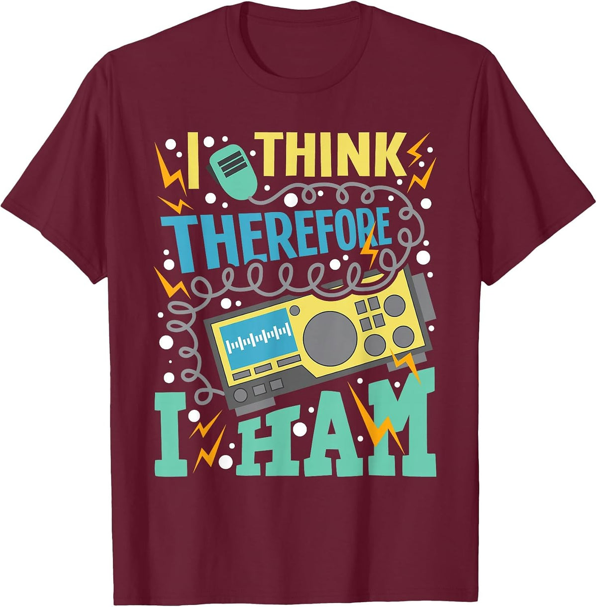 I Think Therefore I Ham - Ham Radio Amateur Radio Operator T-Shirt - Burgundy