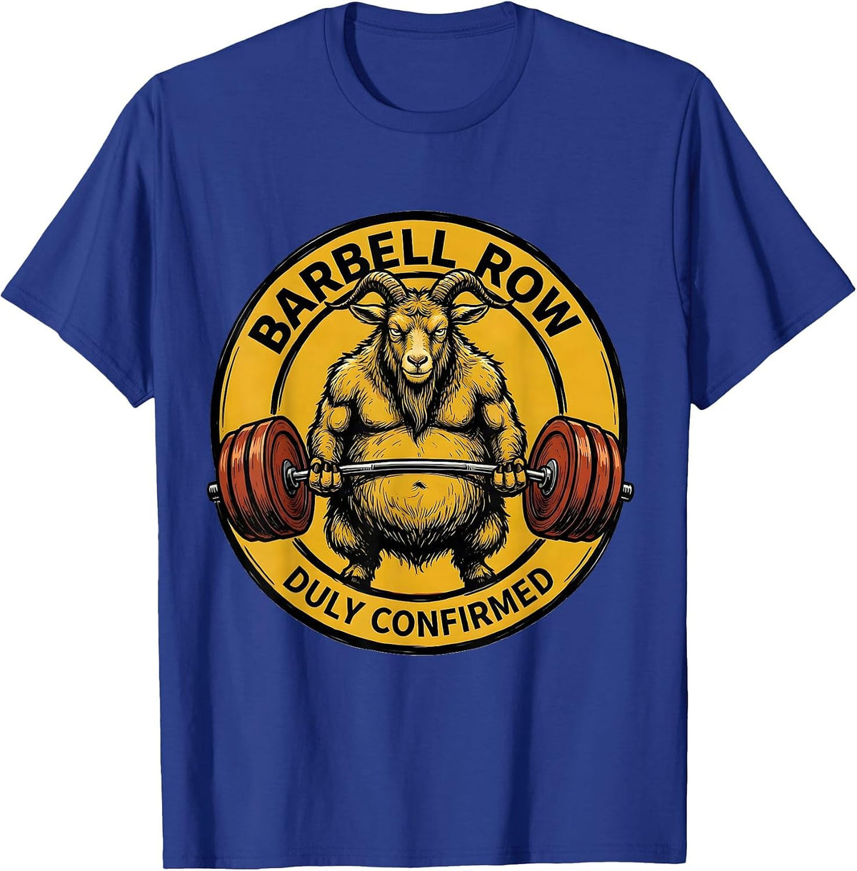 Men's Barbell Row, Duly Confirmed Funny Gym Workout Weightlifting T-Shirt - Royal Blue