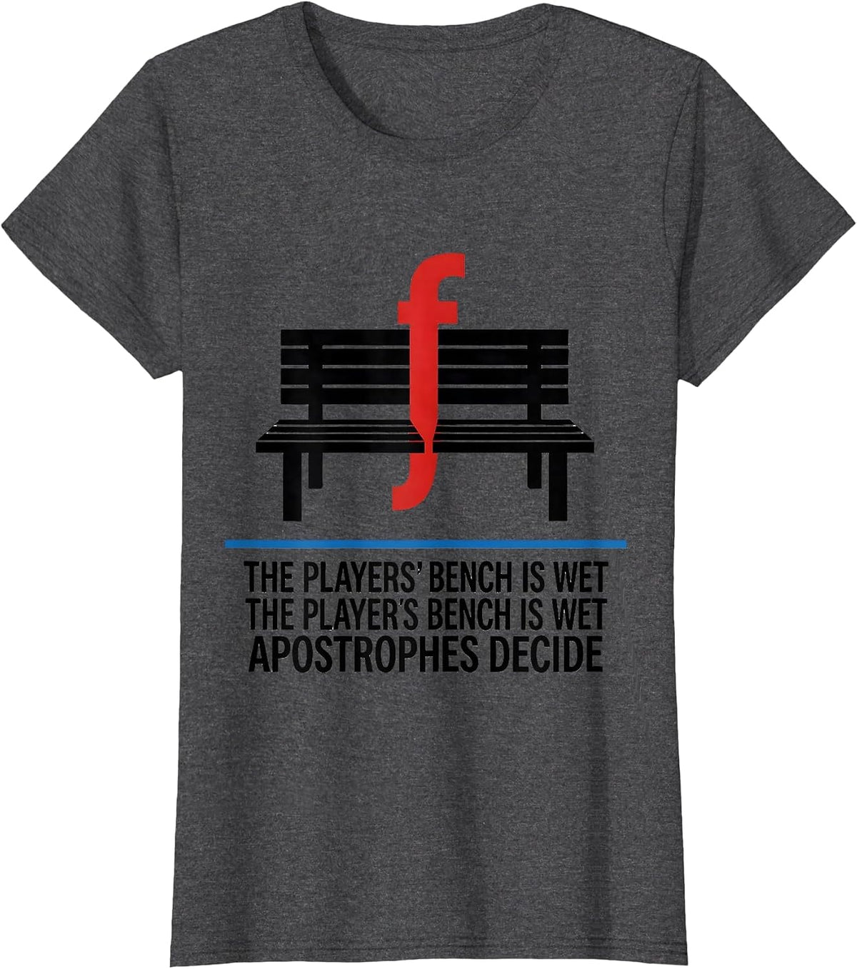 Women's The Players Bench Is Wet Apostrophes Decide Grammar Teacher T-Shirt - Dark Heather Grey