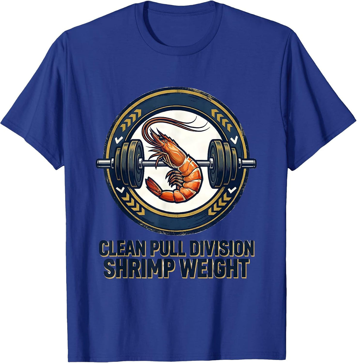 Clean Pull Division: Shrimp Weight Funny Gym Weightlifting T-Shirt - Royal Blue