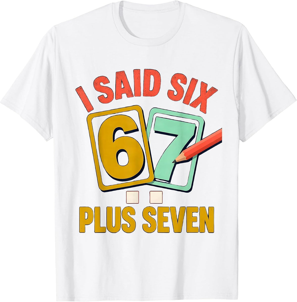 Men's I Said Six Plus Seven Funny Math Teacher Classroom Humor T-Shirt - White