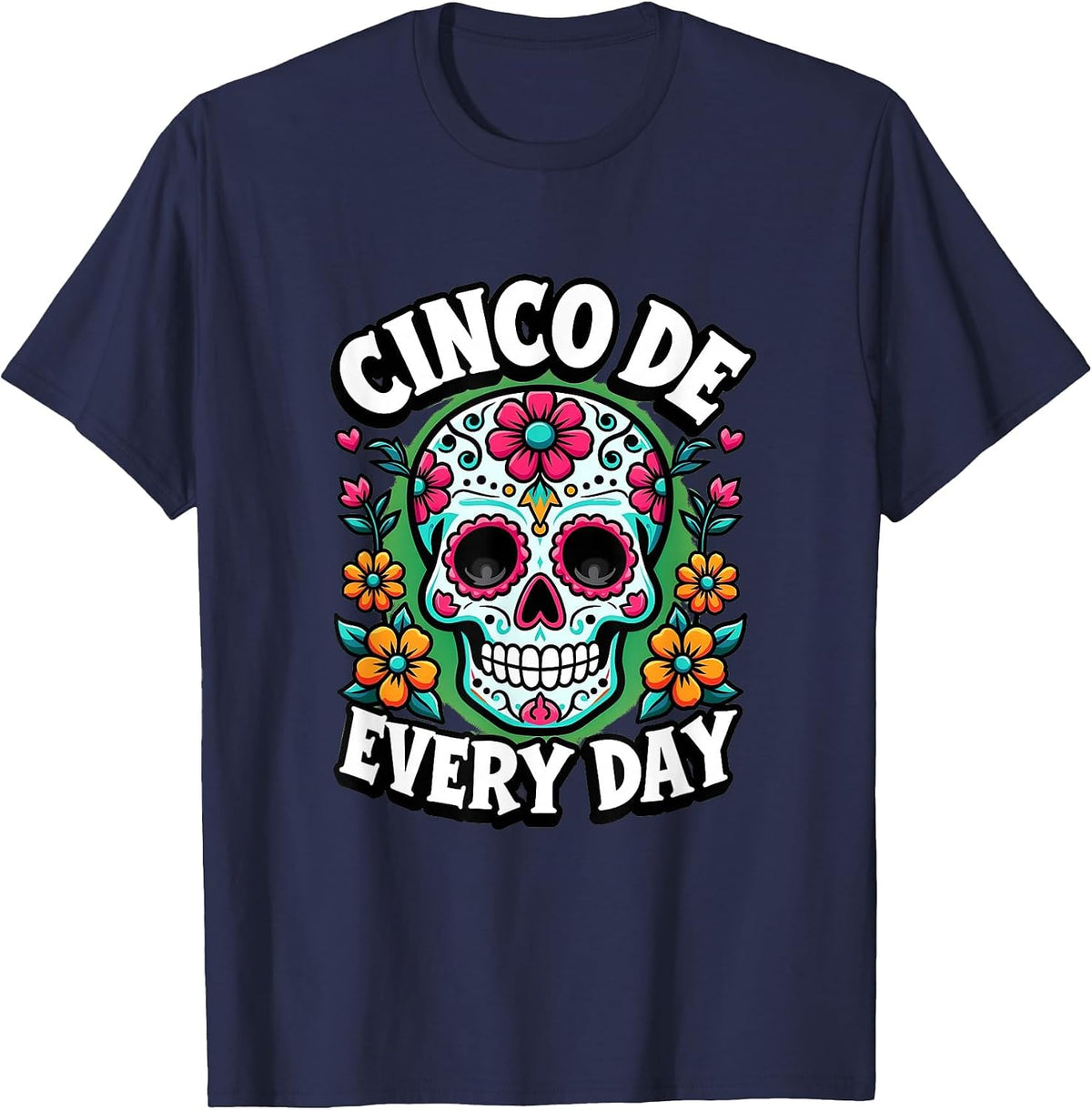 Cinco De Every Day Mexican Pride Fiesta Design T-Shirt - Navy Blue