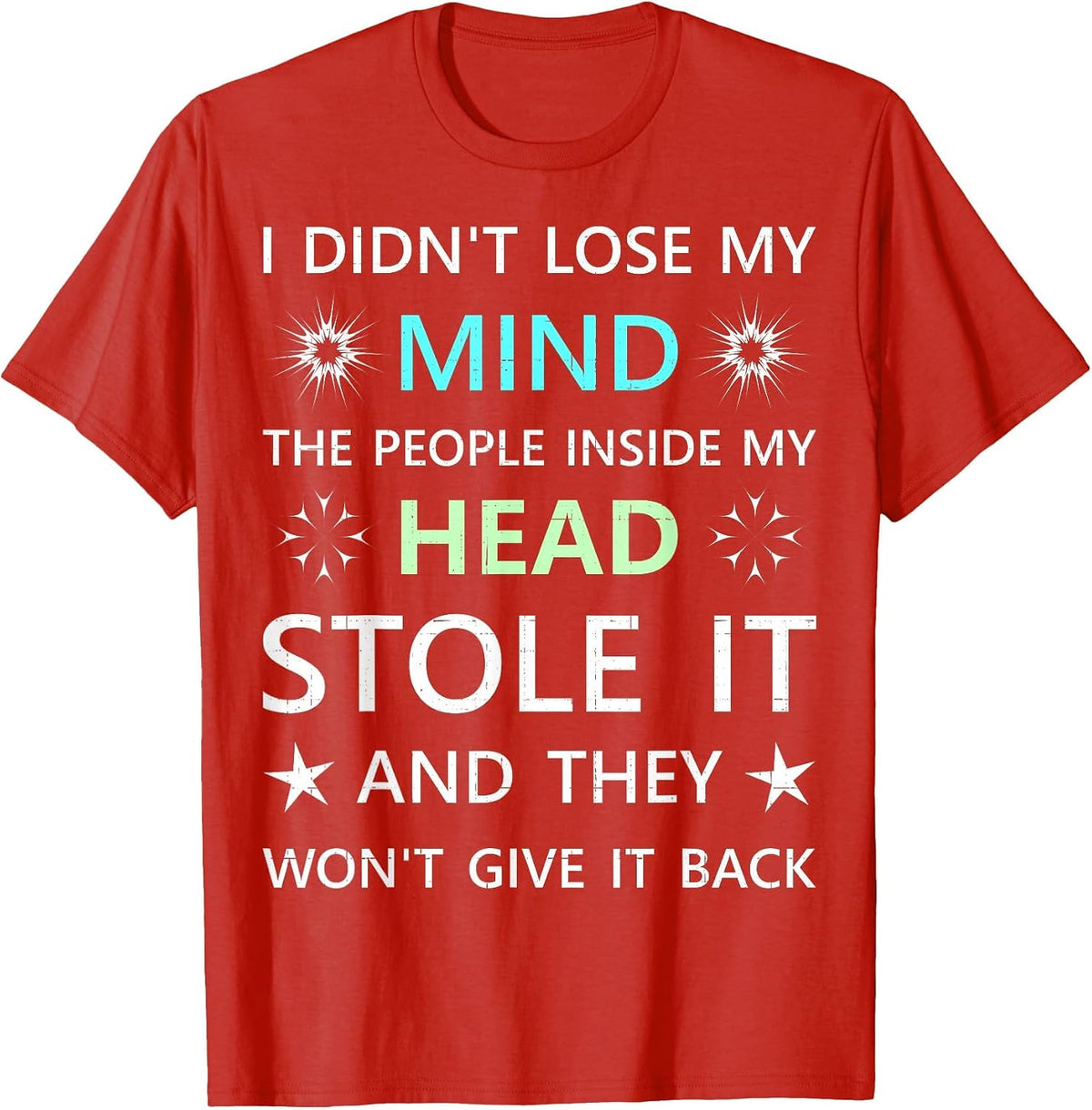 I Didn't Lose My Mind the People Inside My Head Stole it T-Shirt - Red