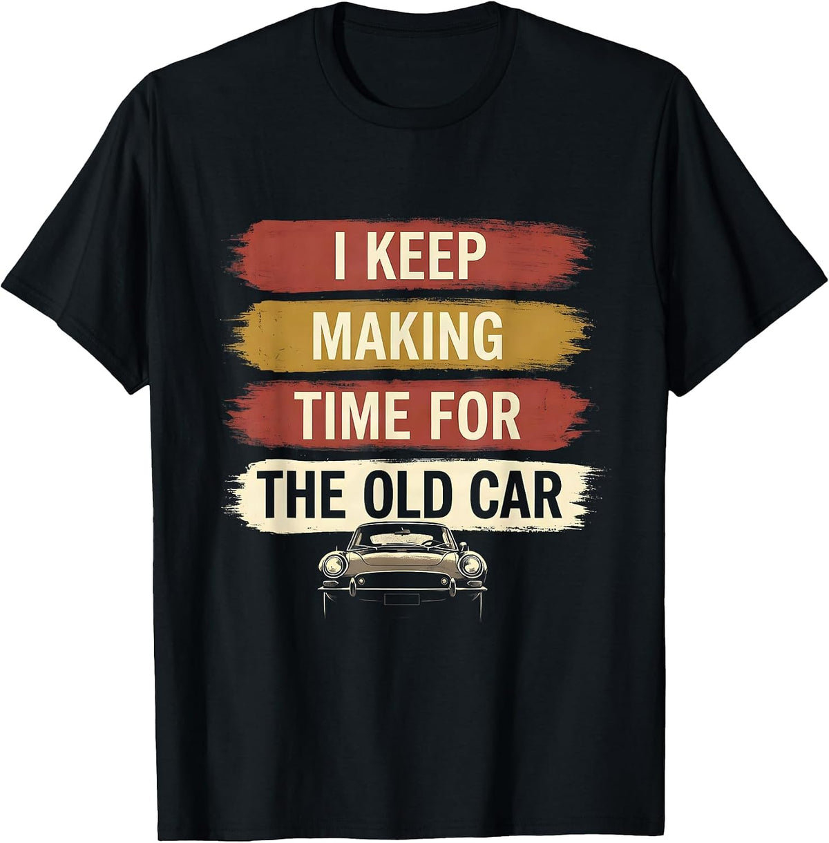 Men's I Keep Making Time For The Old Car Funny Classic Car Guy T-Shirt - Black