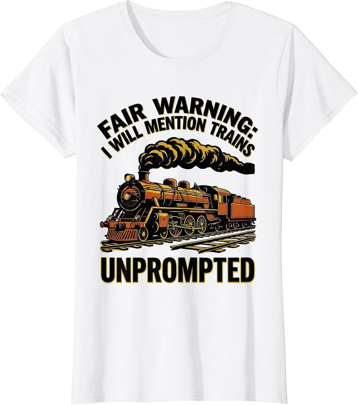 Fair Warning: I Will Mention Trains Unprompted Funny Train T-Shirt - White