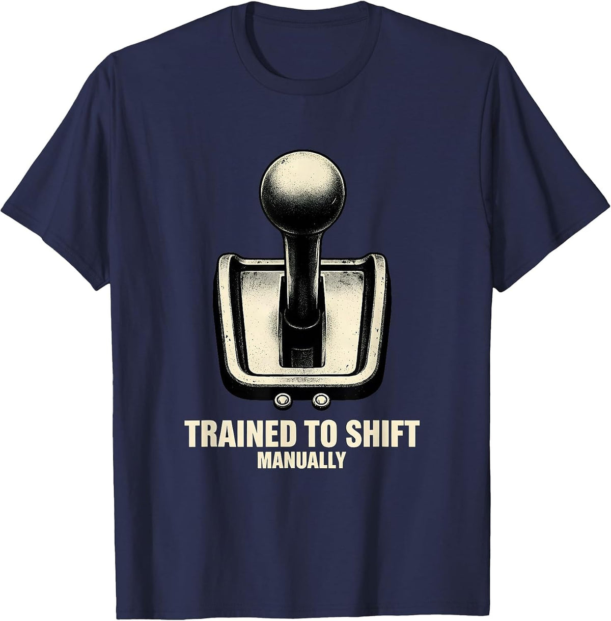 Trained To Shift Manually Classic Car Guy Stick Shift Humor T-Shirt - Navy Blue