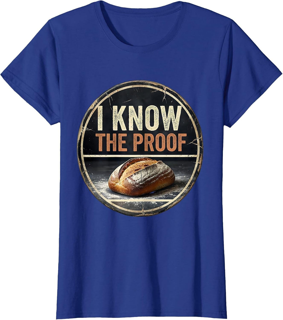 Women's I Know The Proof Funny Baker Bread Baking Sourdough Gift T-Shirt - Royal Blue