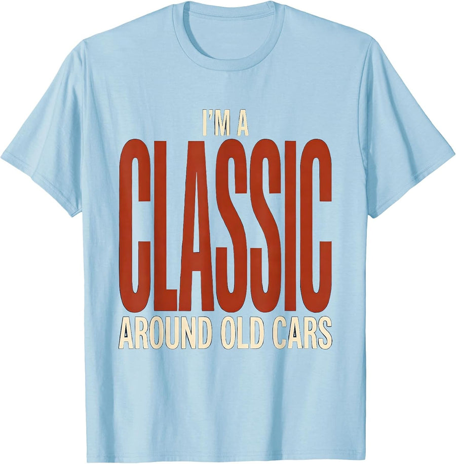 Men's I'm A Classic Around Old Cars Funny Classic Car Guy Humor T-Shirt - Baby Blue