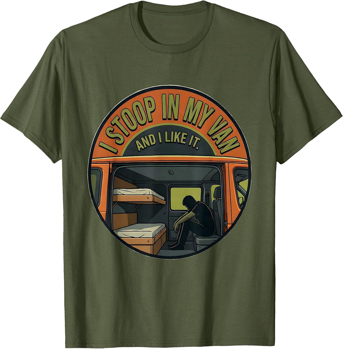 I Stoop In My Van And I Like It Funny Van Life Nomads T-Shirt - Olive Green