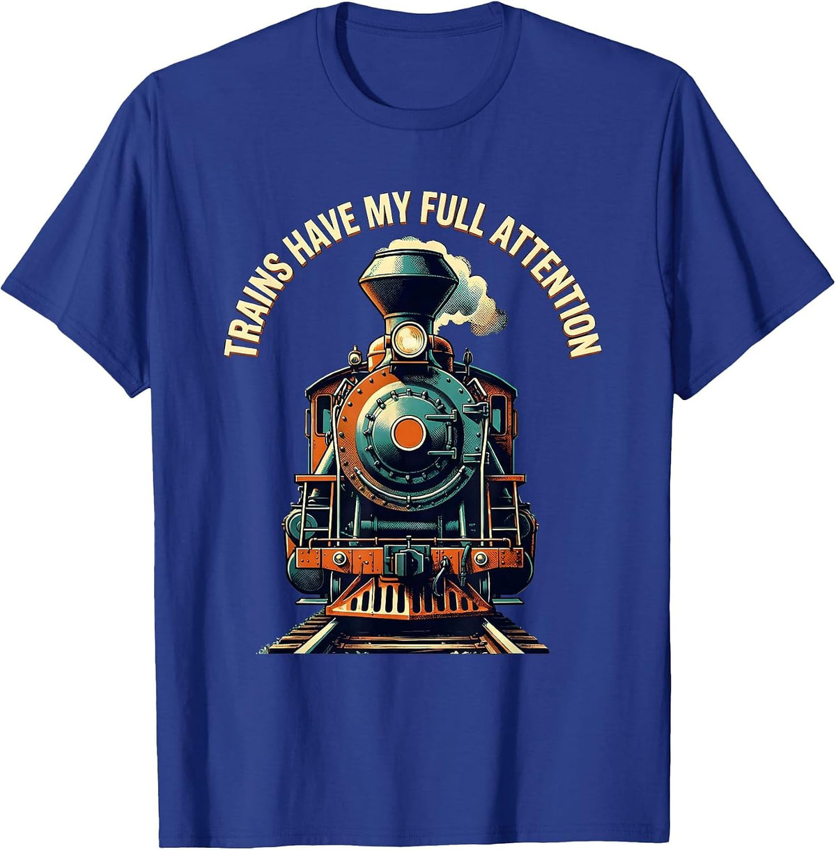 Men's Trains Have My Full Attention Funny Train Enthusiast T-Shirt - Royal Blue