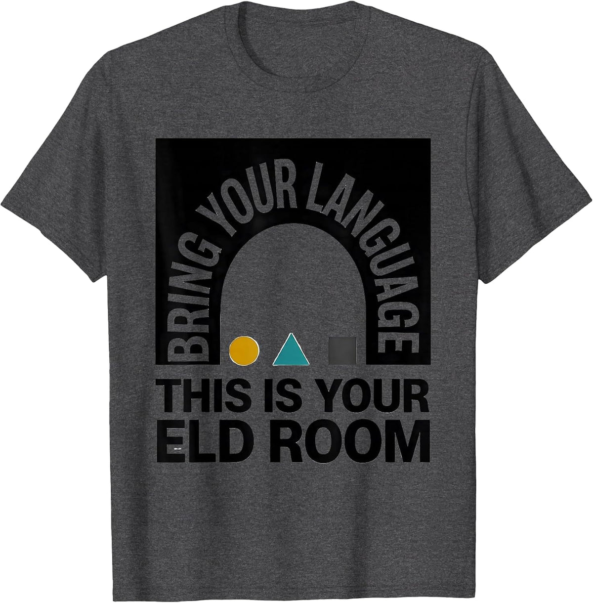 Bring Your Language, This Is Your ELD Room ELD Teacher T-Shirt - Dark Heather Grey