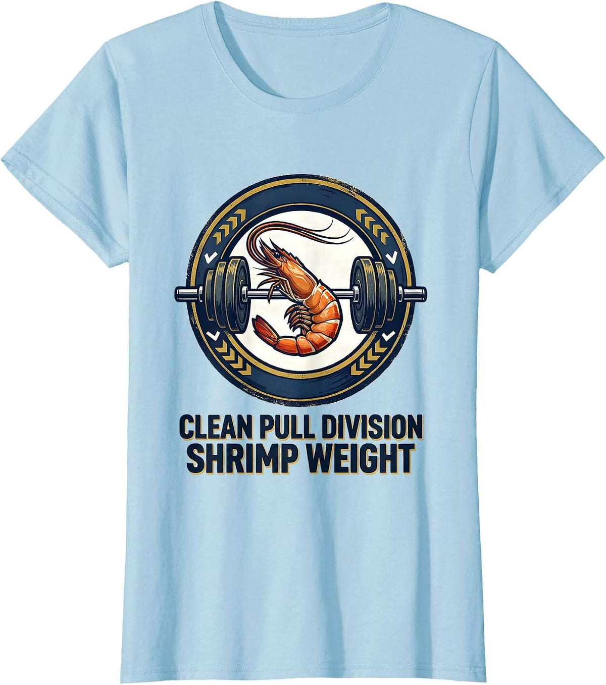 Clean Pull Division: Shrimp Weight Funny Gym Weightlifting T-Shirt - Baby Blue