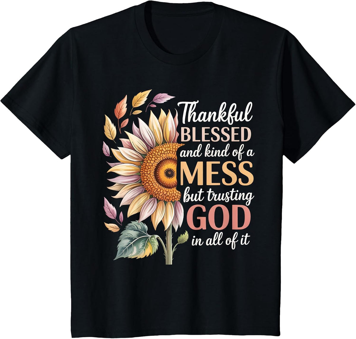 Thankful Blessed Kind of A Mess But Trusting God in All T-Shirt - Black