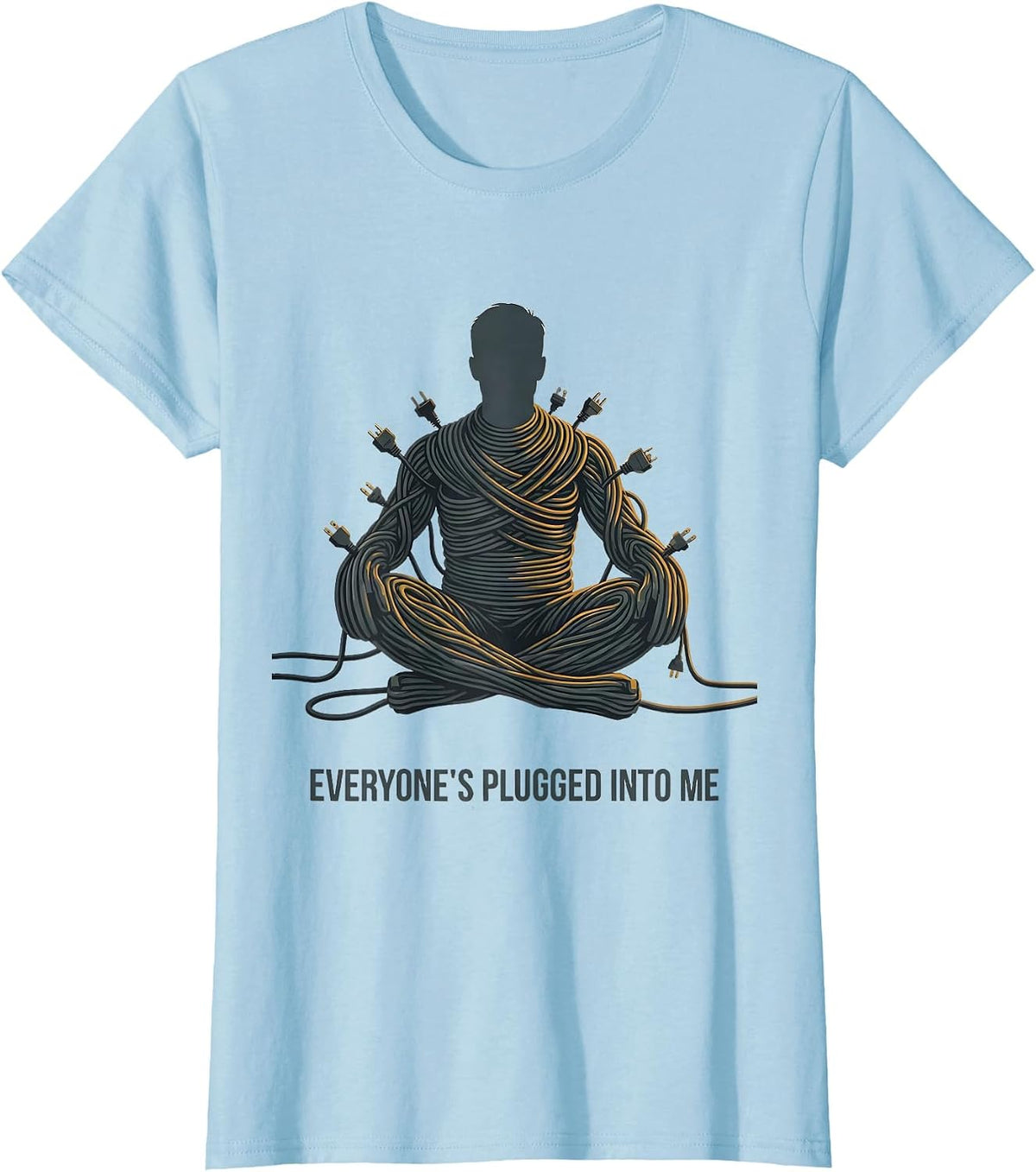 Women's Everyone's Plugged Into Me Funny Tech Support IT Humor T-Shirt - Baby Blue