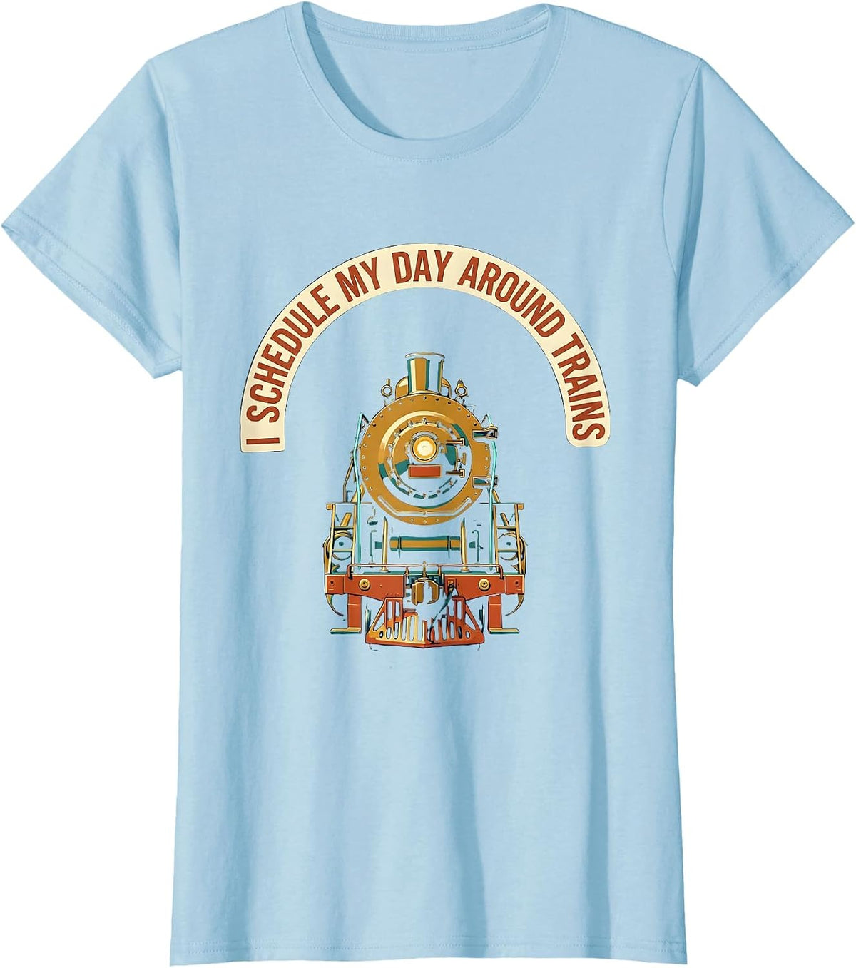 Women's I Schedule My Day Around Trains Funny Train Enthusiast Gift T-Shirt - Baby Blue