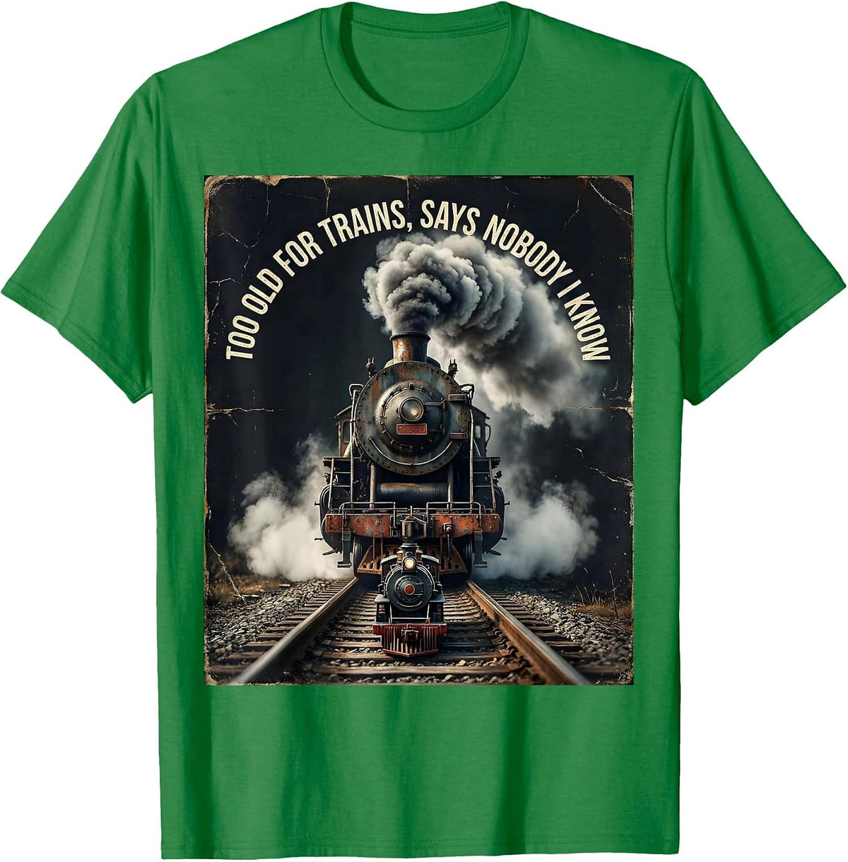 Men's Too Old For Trains Says Nobody I Know Vintage Steam Train T-Shirt - Kelly Green