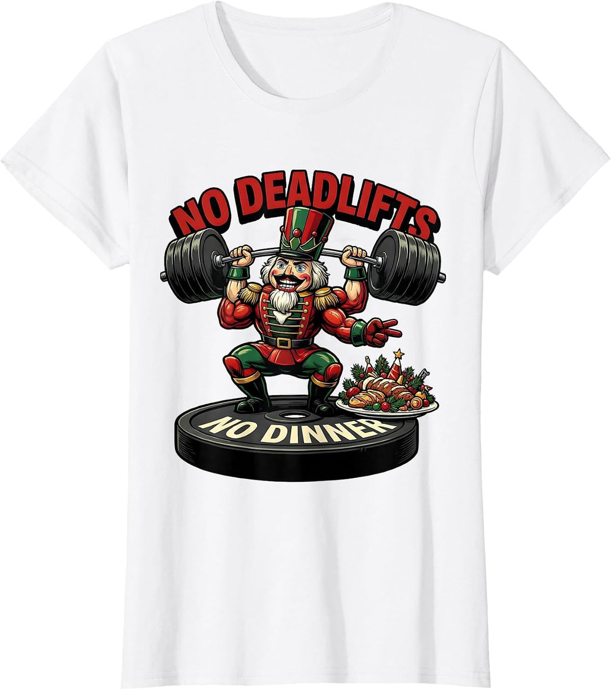 Women's No Deadlifts No Dinner Funny Christmas Gym Bodybuilder T-Shirt - White