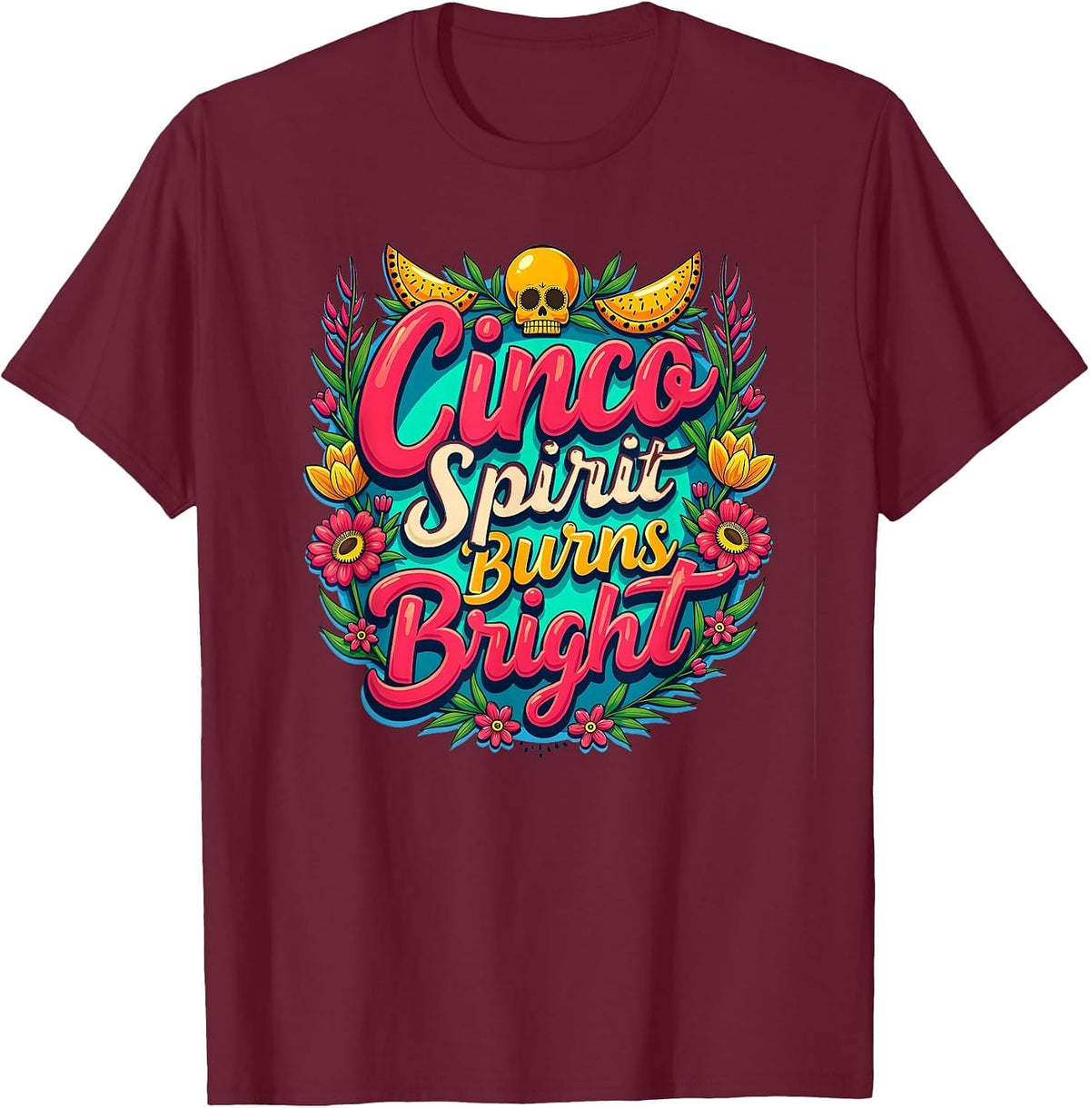 Cinco Spirit Burns Bright Mexican Heritage Design T-Shirt - Burgundy