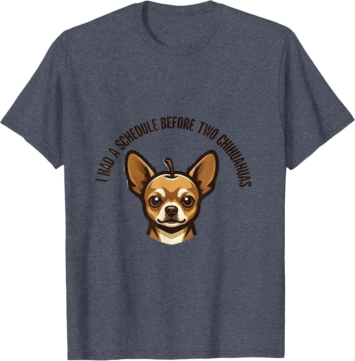 I Had A Schedule Before Two Chihuahuas Funny Chihuahua Owner T-Shirt - Heather Blue