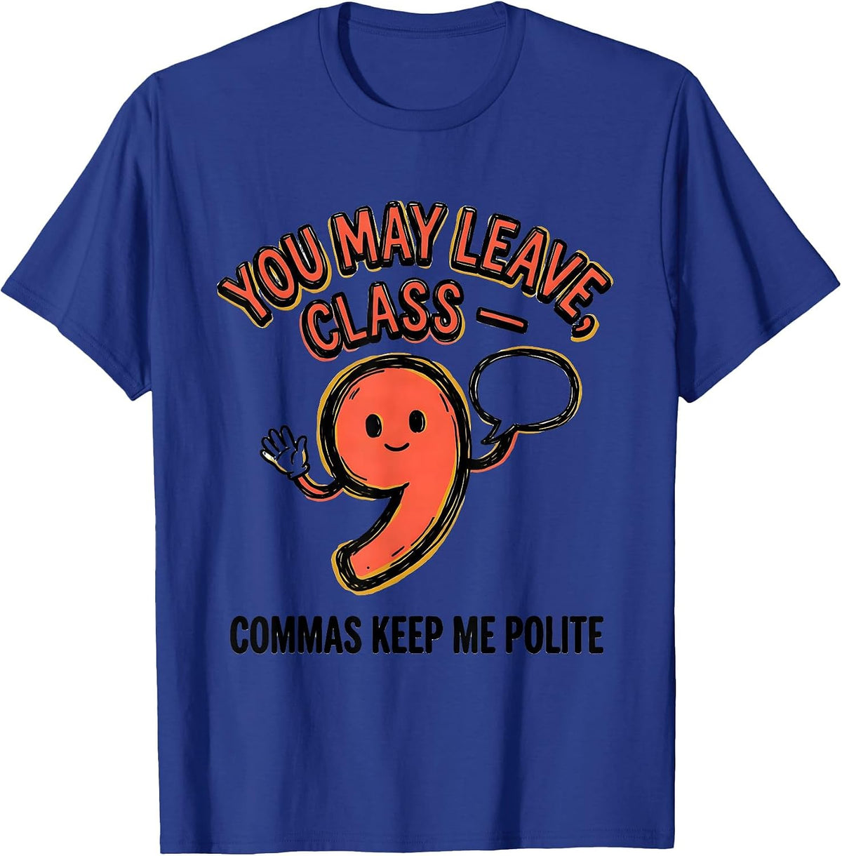 You May Leave, Class — Commas Keep Me Polite Funny Grammar T-Shirt - Royal Blue