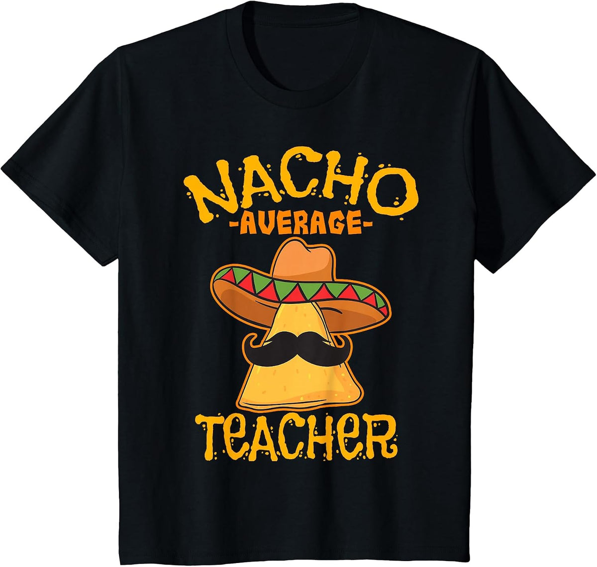 Nacho Average Teacher Educator Instructor Cinco de Mayo T-Shirt - Black