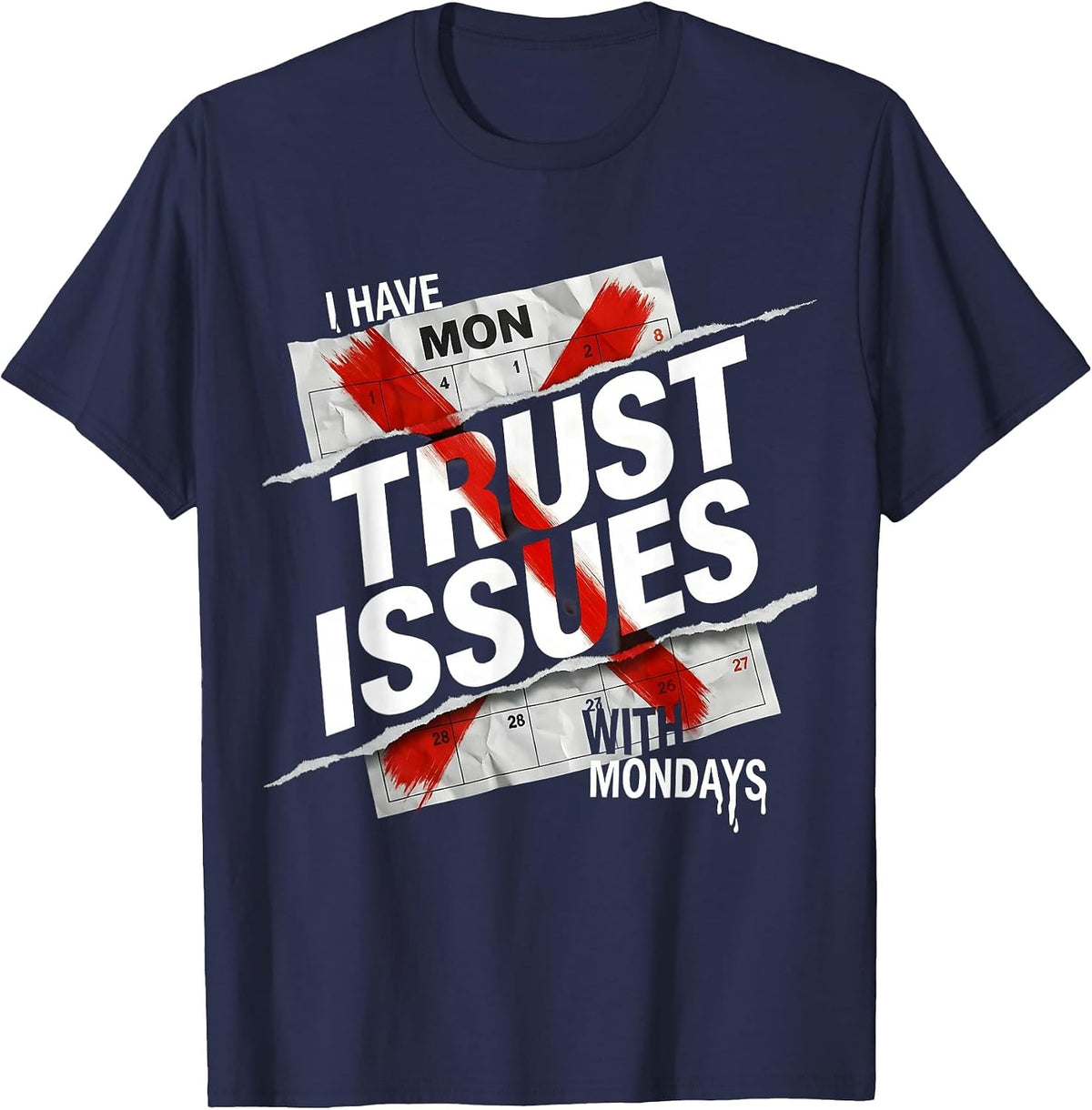 I Have Trust Issues With Mondays Funny Design T-Shirt - Navy Blue