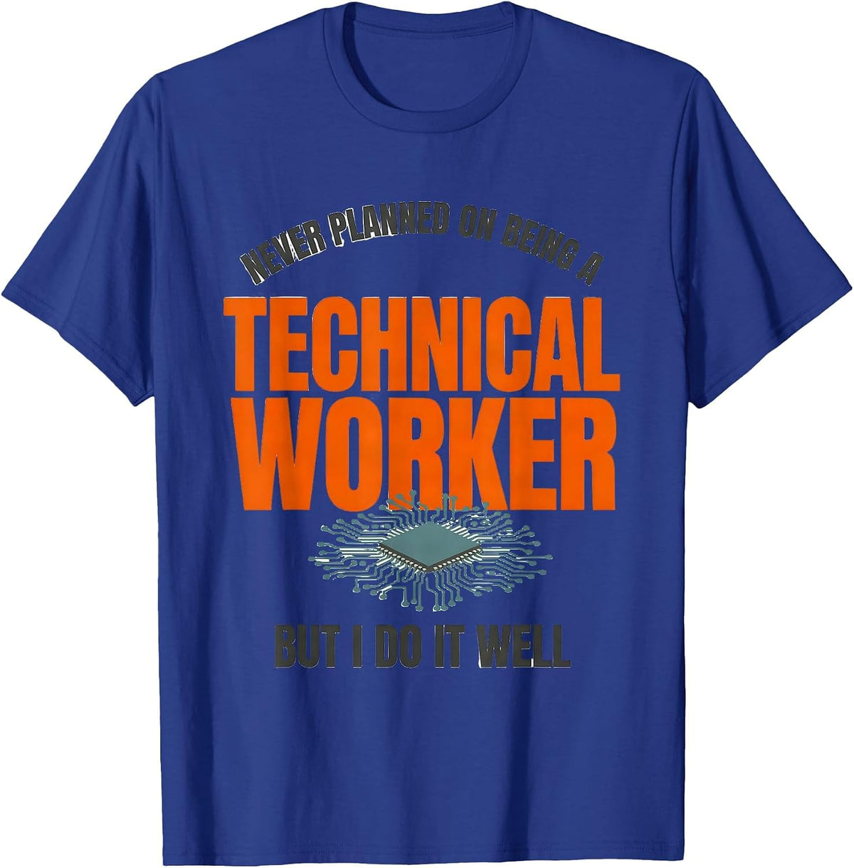 Never Planned On Being A Technical Worker, But I Do It Well T-Shirt - Royal Blue